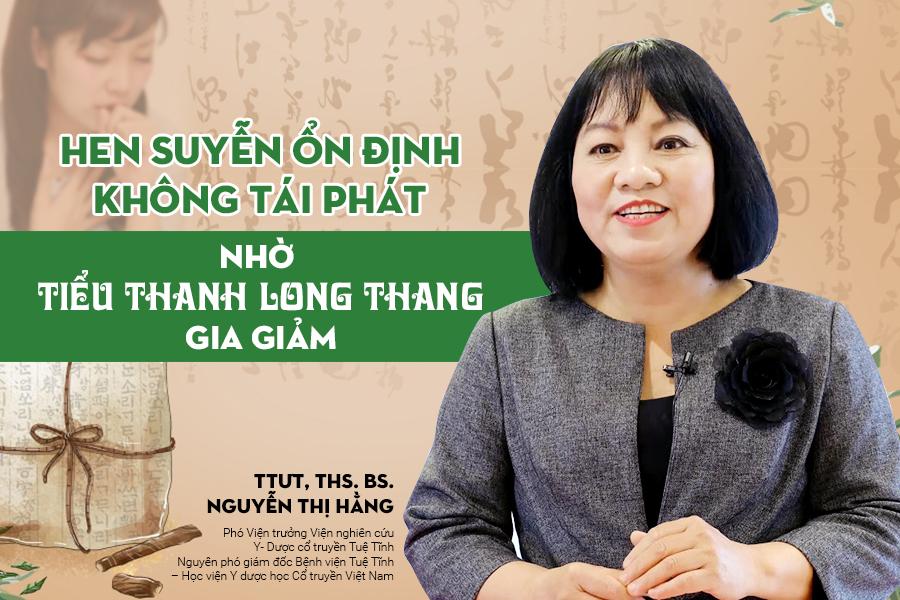 Ths. BS Nguyễn Thị Hằng - Phó Viện trưởng Viện nghiên cứu Y- Dược cổ truyền Tuệ Tĩnh: Tiểu thanh long thang - bài thuốc trị hen hiệu nghiệm và ngừa tái phát
